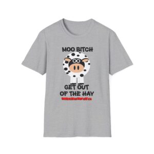 Moo Bitch Get Out Of The Hay - Graphic Tee